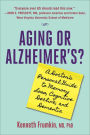 Aging or Alzheimer's?: A Doctor's Personal Guide to Memory Loss, Cognitive Decline, and Dementia