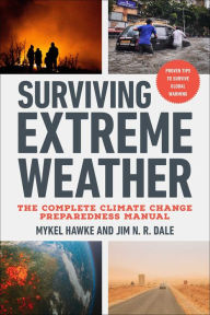 Title: Surviving Extreme Weather: The Complete Climate Change Preparedness Manual, Author: Mykel Hawke