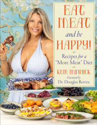 Title: Eat Meat and Be Happy!: Recipes for a More Meat Diet, Author: Kem Minnick