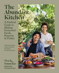 Title: The Abundant Kitchen: A Practical Guide to Making Fermented Foods, Preserves & Pickles, Author: Niva Kay