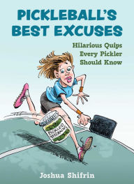 Title: Pickleball's Best Excuses: Hilarious Quips Every Pickler Should Know, Author: Joshua Shifrin