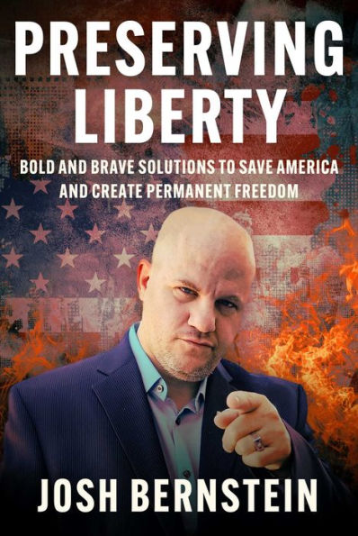 Preserving Liberty: Bold and Brave Solutions to Save America and Create Permanent Freedom