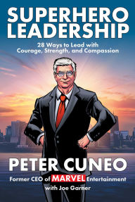 Title: Superhero Leadership: 28 Ways to Lead with Courage, Strength, and Compassion, Author: Peter Cuneo