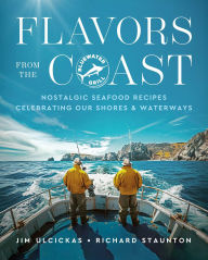 Title: Flavors from the Coast: Nostalgic Seafood Recipes from Our Coasts & Waterways, Author: Jim Ulcickas