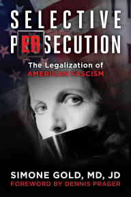 Title: Selective Persecution: The Legalization of American Fascism, Author: Simone Gold
