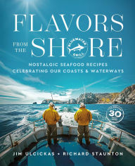 Title: Flavors from the Shore: Nostalgic Seafood Recipes Celebrating Our Coasts & Waterways, Author: Jim Ulcickas