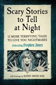 Title: Scary Stories to Tell at Night: 13 More Terrifying Tales to Give You Nightmares!, Author: Stephen Jones