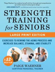 Title: Strength Training for Seniors (LARGE PRINT EDITION): Exercises to Rewind the Aging Process and Increase Your Balance, Stability, and Stamina, Author: Paige Waehner