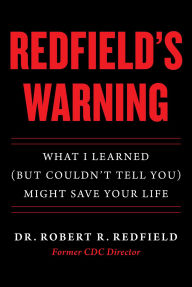Title: Redfield's Warning: What I Learned (But Couldn't Tell You) Might Save Your Life, Author: Robert R. Redfield