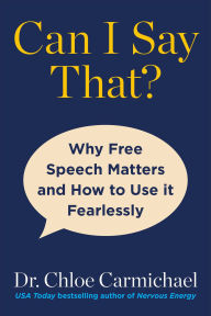 Title: Can I Say That?: Why Free Speech Matters and How to Use It Fearlessly, Author: Chloe Carmichael