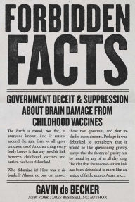 Title: Forbidden Facts: Government Deceit & Suppression About Brain Damage from Childhood Vaccines, Author: Gavin de Becker