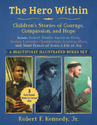 Title: Hero Within: Children's Stories of Courage, Compassion, and Hope (Boxed Set): Includes Robert Smalls: American Hero, Joshua Lawrence Chamberlain: American Hero, and Saint Francis of Assisi: A Life of Joy, Author: Robert F. Kennedy Jr.
