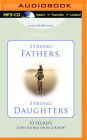 Strong Fathers, Strong Daughters: 10 Secrets Every Father Should Know