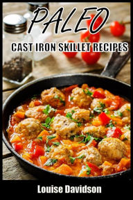Title: Paleo Cast Iron Skillet Recipes, Author: Louise Davidson