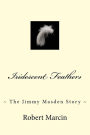 Iridescent Feathers: The Jimmy Masden Story