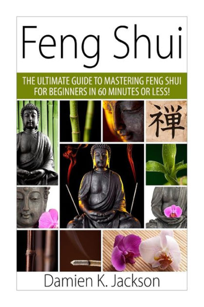 Feng Shui The Ultimate Guide To Mastering Feng Shui For Beginners In