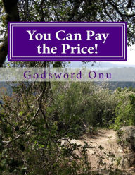 Title: You Can Pay the Price!: Doing What God Expects from You, Author: Godsword Godswill Onu