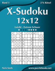 Title: X-Sudoku 12x12 - Leicht bis Extrem Schwer - Band 3 - 276 Rätsel, Author: Nick Snels
