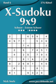 Title: X-Sudoku 9x9 - Schwer bis Extrem Schwer - Band 6 - 276 Rätsel, Author: Nick Snels
