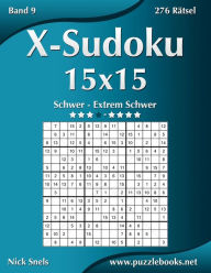 Title: X-Sudoku 15x15 - Schwer bis Extrem Schwer - Band 9 - 276 Rätsel, Author: Nick Snels