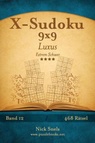 Title: X-Sudoku 9x9 Luxus - Extrem Schwer - Band 12 - 468 Rï¿½tsel, Author: Nick Snels