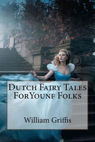 Title: Dutch Fairy Tales ForYounf Folks, Author: William Elliot Griffis