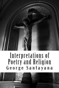Title: Interpretations of Poetry and Religion, Author: George Santayana