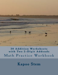 Title: 30 Addition Worksheets with Two 2-Digit Addends: Math Practice Workbook, Author: Kapoo Stem