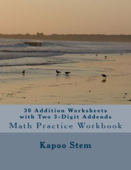 Title: 30 Addition Worksheets with Two 3-Digit Addends: Math Practice Workbook, Author: Kapoo Stem