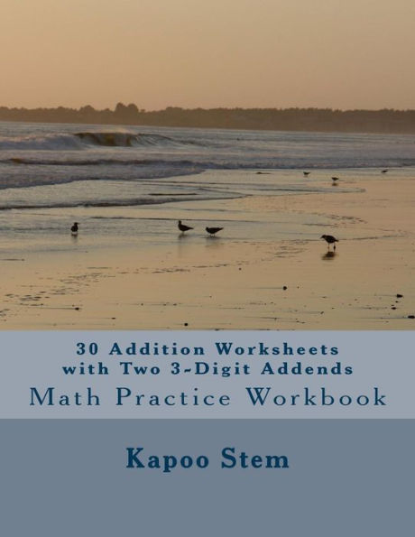 30 Addition Worksheets with Two 3-Digit Addends: Math Practice Workbook