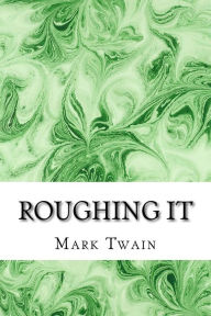 Title: Roughing It: (Mark Twain Classics Collection), Author: Mark Twain