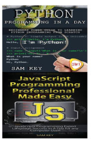 Title: Python Programming in a Day & JavaScript Professional Programming Made Easy, Author: Sam Key