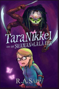 Title: Tara Nikkel and the Shaman of La'la Eek, Author: R a Sapp