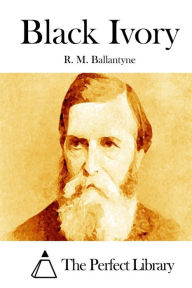 Title: Black Ivory, Author: R. M. Ballantyne