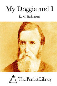 Title: My Doggie and I, Author: R. M. Ballantyne