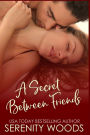 A Secret Between Friends: A Friends-to-Lovers Sexy Romance