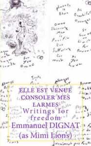 Title: elle est venue consoler mes larmes: Writings for freedom, Author: Emmanuel Dignat