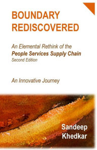 Title: Boundary Rediscovered: An Elemental Rethink of the People Services Supply Chain - An Innovative Journey, Author: Sandeep Pralhad Khedkar