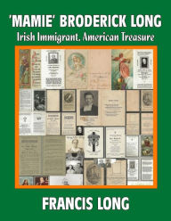 Title: 'Mamie' Broderick Long: Irish Immigrant, American Treasure, Author: Francis Long