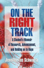 On The Right Track: A Student's Memoir of Research, Advancement, and Holding on to Hope