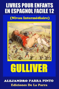 Title: Livres Pour Enfants En Espagnol Facile 12: Gulliver, Author: Alejandro Parra Pinto