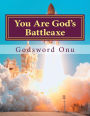 You Are God's Battleaxe: God's Weapon of Warfare