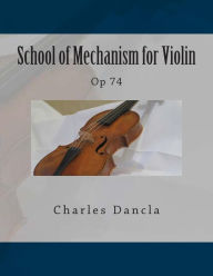 Title: School of Mechanism for Violin: Op 74, Author: Paul M Fleury