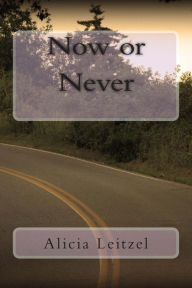 Title: Now or Never, Author: Alicia Leitzel