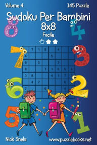Title: Sudoku Per Bambini 8x8 - Facile - Volume 4 - 145 Puzzle, Author: Nick Snels
