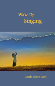 Title: Wake Up Singing, Author: Maria Veres