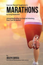 Improve Mental Toughness in Marathons by Using Meditation: Using Meditation to Control Anxiety, Fear, and Disbelief