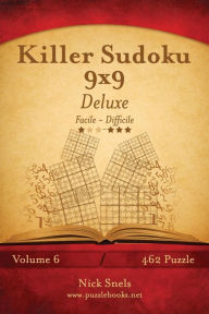 Title: Killer Sudoku 9x9 Deluxe - Da Facile a Difficile - Volume 6 - 462 Puzzle, Author: Nick Snels