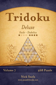 Title: Tridoku Deluxe - Da Facile a Diabolico - Volume 7 - 468 Puzzle, Author: Nick Snels
