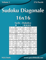 Title: Sudoku Diagonale 16x16 - Da Facile a Diabolico - Volume 5 - 276 Puzzle, Author: Nick Snels